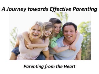 A Journey towards Effective Parenting
Parenting from the Heart
 