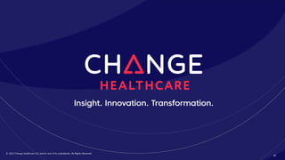 © 2022 Change Healthcare LLC and/or one of its subsidiaries. All Rights Reserved.
© 2022 Change Healthcare LLC and/or one of its subsidiaries. All Rights Reserved. PROPRIETARY & CONFIDENTIAL
© 2022 Change Healthcare LLC and/or one of its subsidiaries. All Rights Reserved.
37
© 2022 Change Healthcare LLC and/or one of its subsidiaries. All Rights Reserved.
37
 