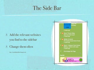 The Side Bar



Add the relevant websites
you find to the sidebar

Change them often
http://room2kaiparaflats.blogspot.com
 