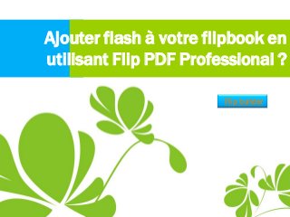 Ajouter flash àvotre flipbook en
utilisant Flip PDF Professional ?
Flip builder
 
