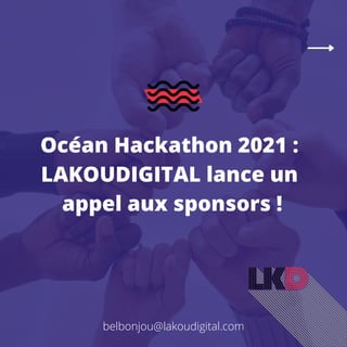 belbonjou@lakoudigital.com
Océan Hackathon 2021 :
LAKOUDIGITAL lance un
appel aux sponsors !
 