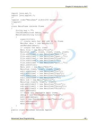 Chapter 01 Introduction to AWT
Advanced Java Programming - 49 -
import java.awt.*;
import java.applet.*;
/*
<applet code="...