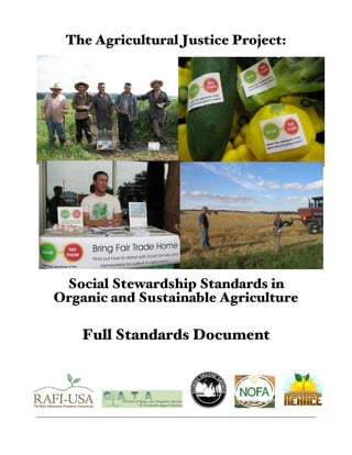 The Agricultural Justice Project:
Social Stewardship Standards in
Organic and Sustainable Agriculture
Full Standards Document
_____________________________________________________________________________________
 