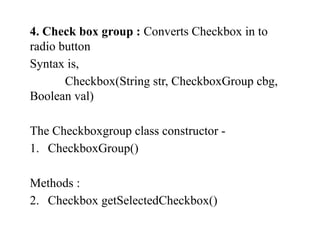 AWT stands for Abstract Window Toolkit. AWT is collection of classes ...