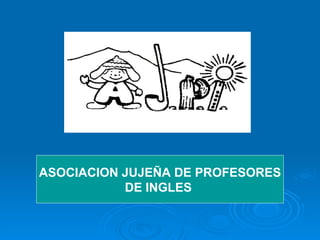 ASOCIACION JUJEÑA DE PROFESORES DE INGLES  