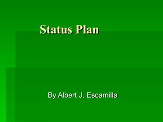 Status Plan By Albert J. Escamilla 