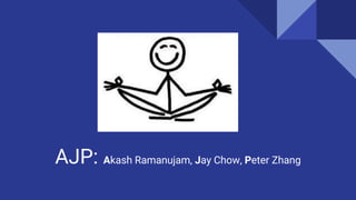 AJP: Akash Ramanujam, Jay Chow, Peter Zhang
 