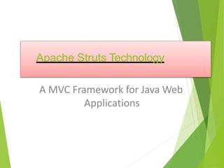 Apache Struts Technology
A MVC Framework for Java Web
Applications
 