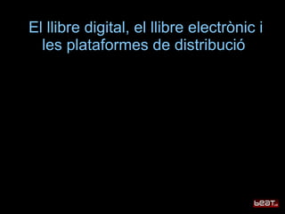 El llibre digital, el llibre electrònic i
  les plataformes de distribució
 