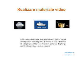 Realizarea materialelor este personalizată pentru fiecare
client şi eveniment în parte. Filmarea se face astfel încât
să atingă scopul tău ţinând cont de genul de display pe
care îl foloseşti şi de publicul prezent.


                                                        www.ajrshows.ro

                                                        info@ajrshows.ro
 