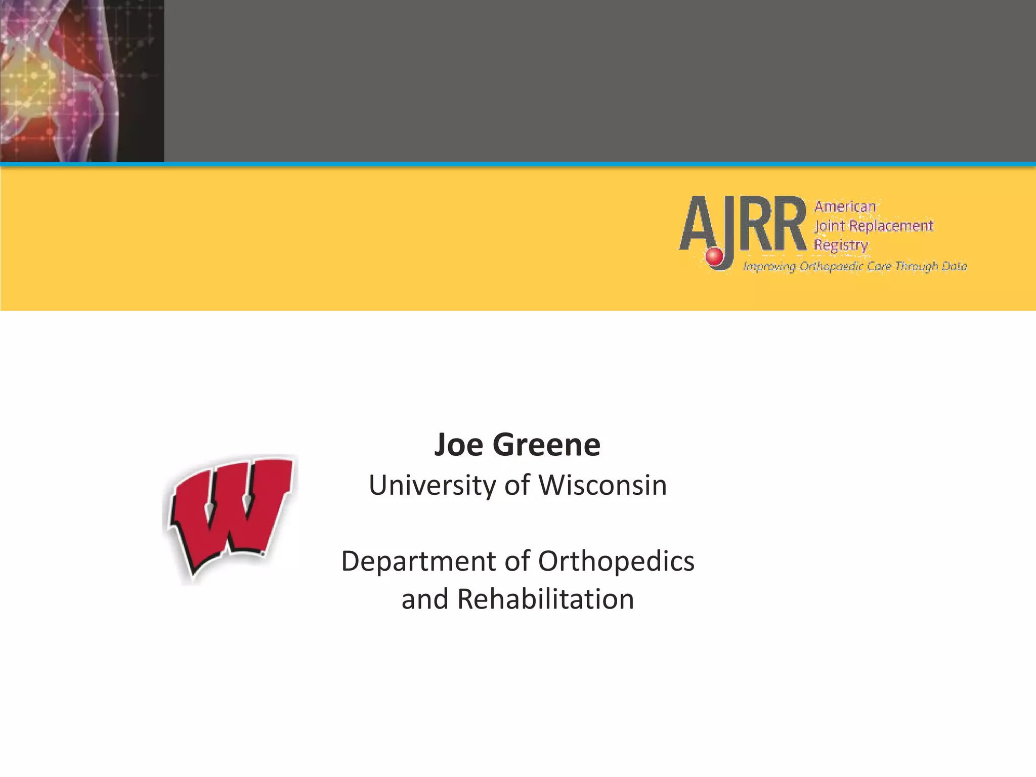 Joe Greene
University of Wisconsin
Department of Orthopedics
and Rehabilitation
 