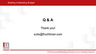 Thank you!
suits@fruchtman.com
Building a Marketing Budget
Q & A
 