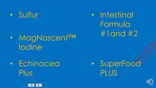 Art Sturges Transhumanism, Chemtrails, and Morgellons 10
• SuperFood
PLUS
• Intestinal
Formula
#1and #2
• Sulfur
• MagNascent™
Iodine
• Echinacea
Plus
 
