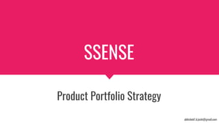 SSENSE
Product Portfolio Strategy
abhishek7.d.joshi@gmail.com
 