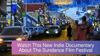 Watch This New Indie Documentary
About The Sundance Film Festival
 