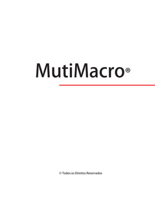 MutiMacro®
©TodososDireitosReservados
Aplicaçãov5.1
Documentaçãov3.7
 