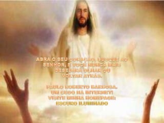 ABRA O SEU CORAÇÃO, BUSQUE AO SENHOR, E VOCÊ NUNCA MAIS DESEJARÁ OLHAR OU VOLTAR ATRÁS.PAULO ROBERTO BARBOSA. UM CEGO NA INTERNET! VISITE MINHA HOMEPAGE:ESCURO ILUMINADO