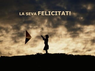 LA SEVA   FELICITAT! 