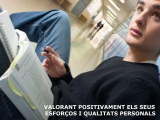 VALORANT POSITIVAMENT ELS SEUS  ESFORÇOS I QUALITATS PERSONALS 