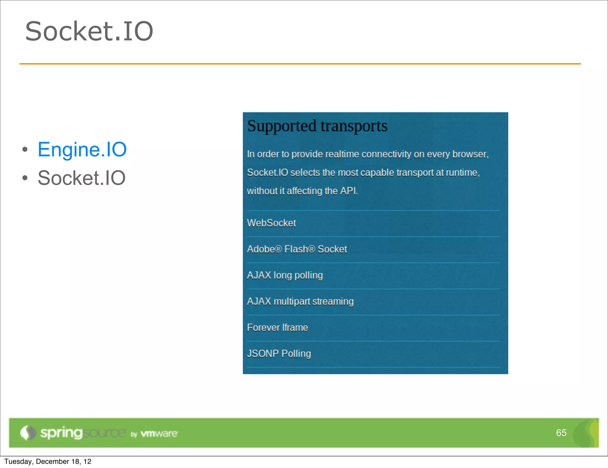 Socket.IO



• Engine.IO
• Socket.IO




              65
 