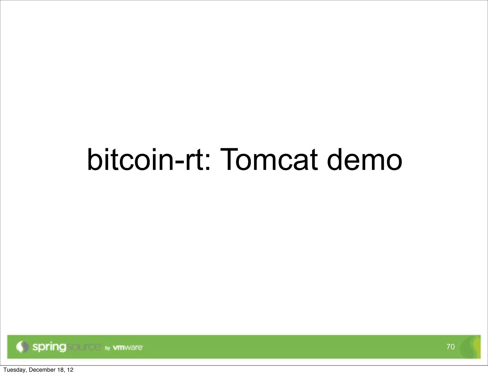 bitcoin-rt: Tomcat demo




                          70
 