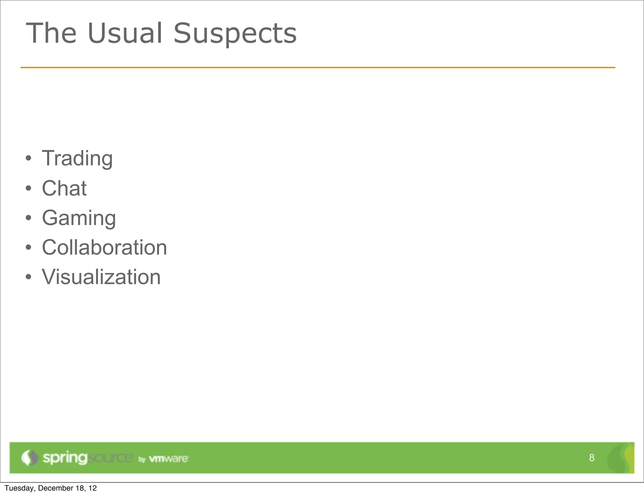 The Usual Suspects



•   Trading
•   Chat
•   Gaming
•   Collaboration
•   Visualization




                     8
 