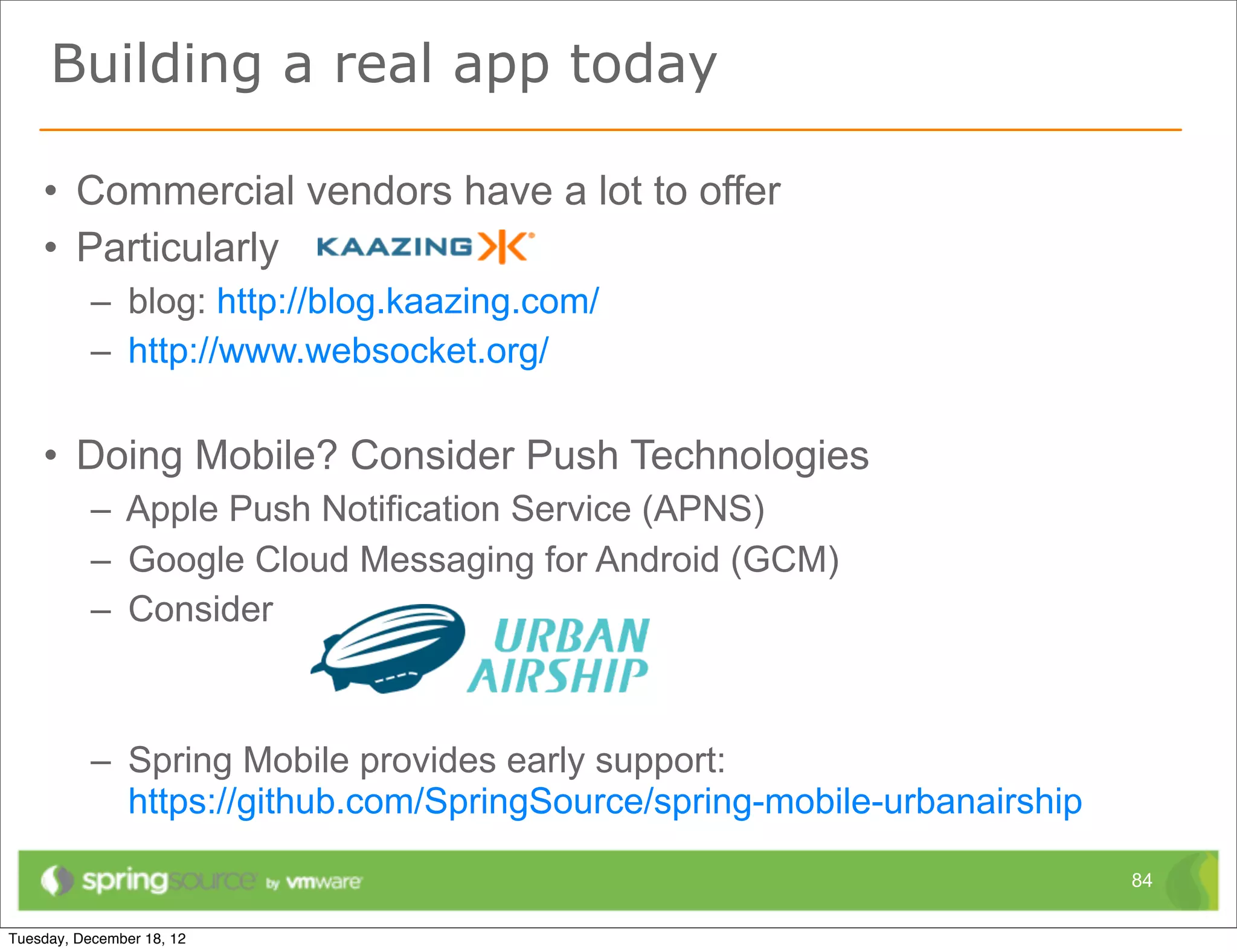 Many questions remain




• Usage patterns
• Higher-level protocols
• XMPP, AMQP, JMS, …




                           84
 