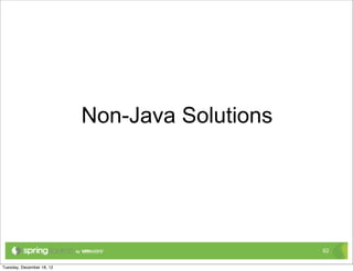 Non-Java Solutions




                     62
 