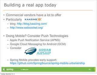 Many questions remain




• Usage patterns
• Higher-level protocols
• XMPP, AMQP, JMS, …




                           84
 