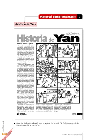3material complementario
«historia de Yan»
HistoriadeYan
EDUCACIÓN ESPECIAL
Educación sin Fronteras (1998). No a la explotación infantil. T. E. Trabajadoras/es de la
Enseñanza, CC.OO. Nº 192, pp 41.
materialdetrabajo
080 a jugar… que de todo aprenderás
 