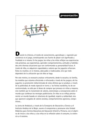 presentación
Durante la infancia, el medio de conocimiento, aprendizaje y expresión por
excelencia es el juego, constituye...