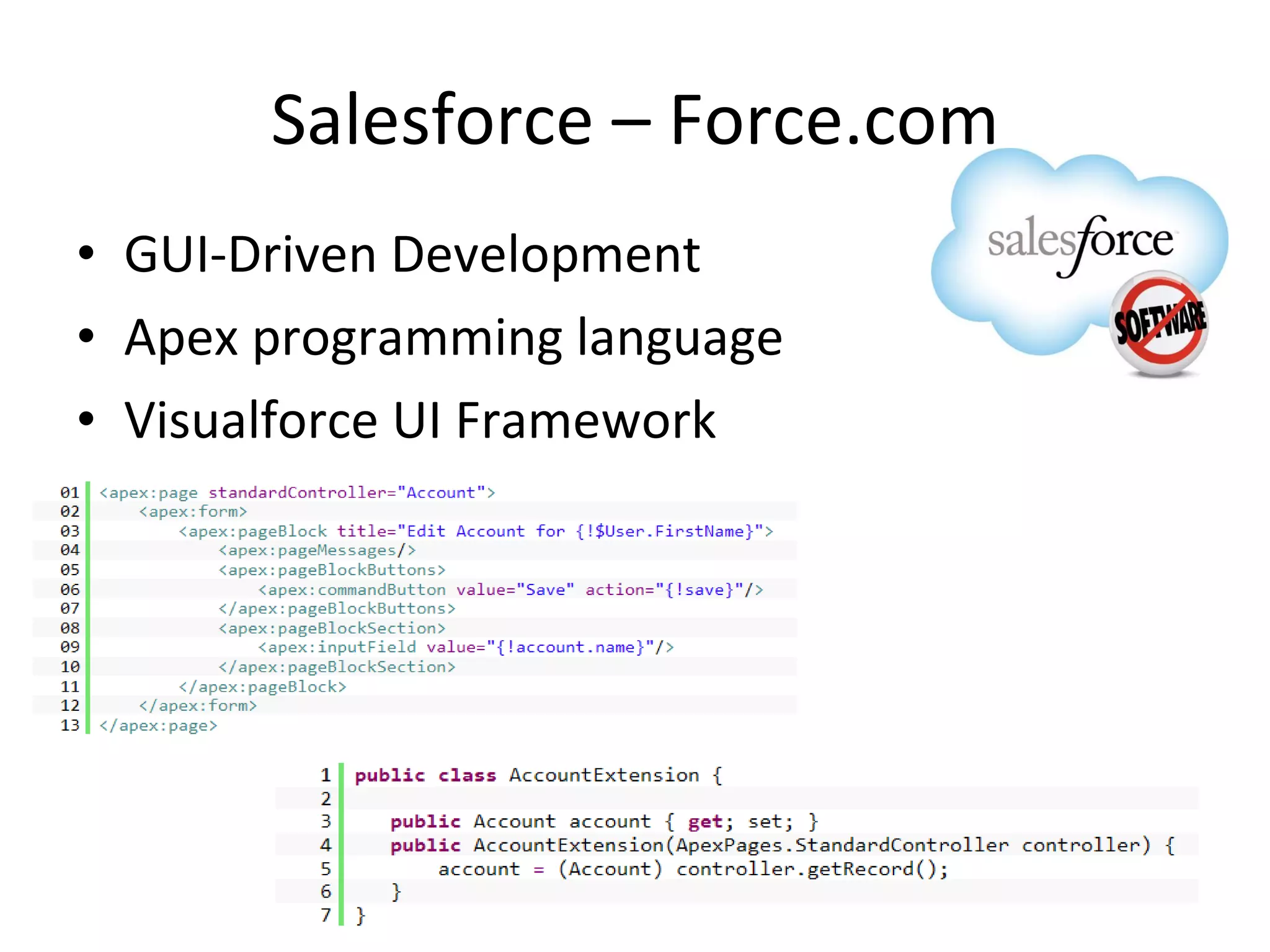 Salesforce – Force.com GUI-Driven Development Apex programming language Visualforce UI Framework 