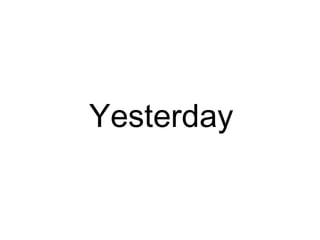 Yesterday 