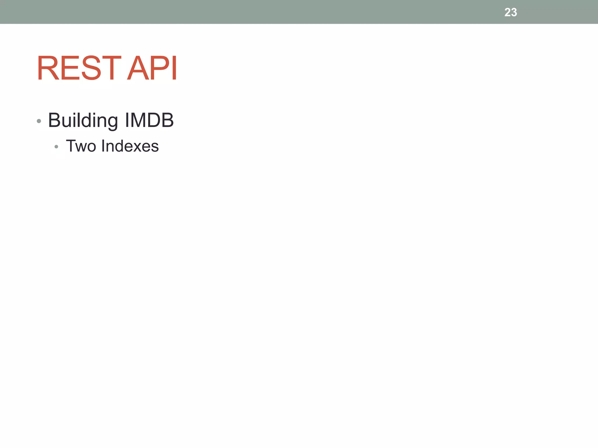 REST API
23
• Building IMDB
• Two Indexes
 