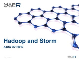 ©MapR Technologies
Hadoop and Storm
AJUG 5/21/2013
 