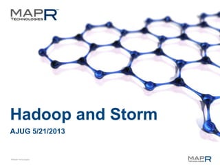 ©MapR Technologies
Hadoop and Storm
AJUG 5/21/2013