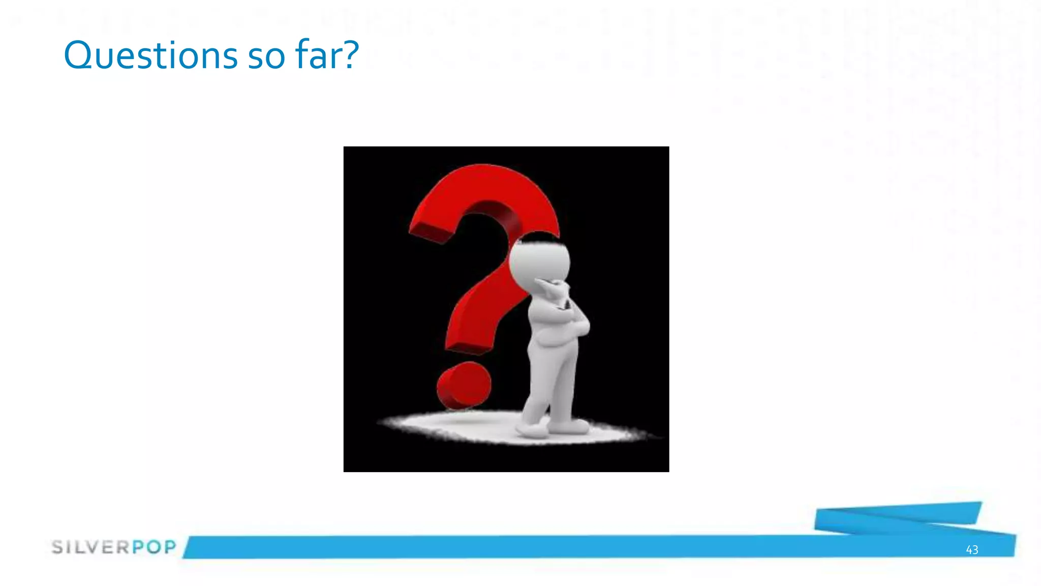 Questions so far?




                    43
 