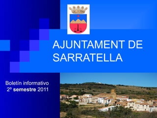 AJUNTAMENT DE
                      SARRATELLA

Boletín informativo
2º semestre 2011
 