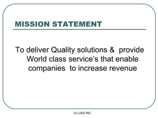 MISSION STATEMENT To deliver Quality solutions &  provide World class service’s that enable companies  to increase revenue 