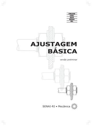 AJUSTAGEM
BÁSICA
SENAI-RJ • Mecânica
versão preliminar
 