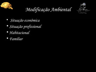 Modificação Ambiental Situação econômica Situação profissional Habitacional Familiar  