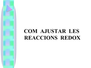 COM  AJUSTAR  LES  REACCIONS  REDOX 