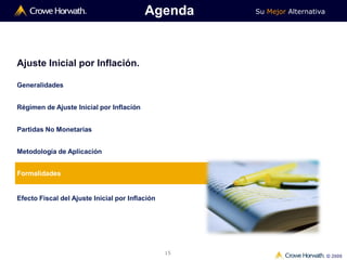 Su Mejor Alternativa
© 2009
15
Ajuste Inicial por Inflación.
Generalidades
Régimen de Ajuste Inicial por Inflación
Partidas No Monetarias
Metodología de Aplicación
Formalidades
Efecto Fiscal del Ajuste Inicial por Inflación
Agenda
 