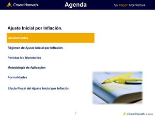 Su Mejor Alternativa
© 2009
2
Ajuste Inicial por Inflación.
Generalidades
Régimen de Ajuste Inicial por Inflación
Partidas No Monetarias
Metodología de Aplicación
Formalidades
Efecto Fiscal del Ajuste Inicial por Inflación
Agenda
 