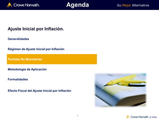 Su Mejor Alternativa
© 2009
7
Ajuste Inicial por Inflación.
Generalidades
Régimen de Ajuste Inicial por Inflación
Partidas No Monetarias
Metodología de Aplicación
Formalidades
Efecto Fiscal del Ajuste Inicial por Inflación
Agenda
 