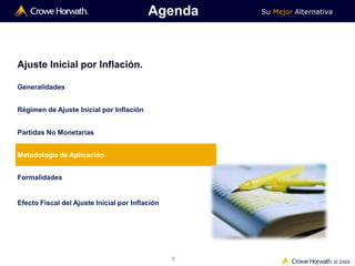 Su Mejor Alternativa
© 2009
9
Ajuste Inicial por Inflación.
Generalidades
Régimen de Ajuste Inicial por Inflación
Partidas No Monetarias
Metodología de Aplicación
Formalidades
Efecto Fiscal del Ajuste Inicial por Inflación
Agenda
 