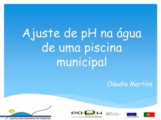 Ajuste de pH na água
de uma piscina
municipal
Cláudia Martins
 