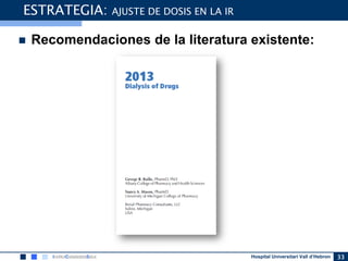 Hospital Universitari Vall d’Hebron 33
ESTRATEGIA: AJUSTE DE DOSIS EN LA IR
 Recomendaciones de la literatura existente:
 