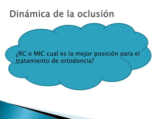    ¿RC o MIC cual es la mejor posición para el
    tratamiento de ortodoncia?
 