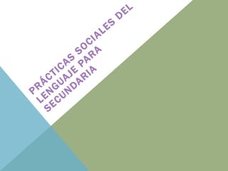 PRÁCTICAS SOCIALES DEL LENGUAJE PARA SECUNDARIA 